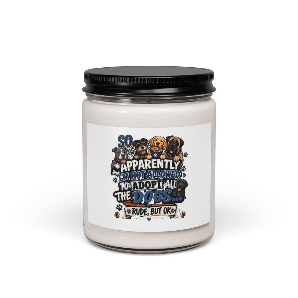 Three Dog Acres Apparently Im Not Allowed To Adopt All The Dogs 9oz Soy Candle